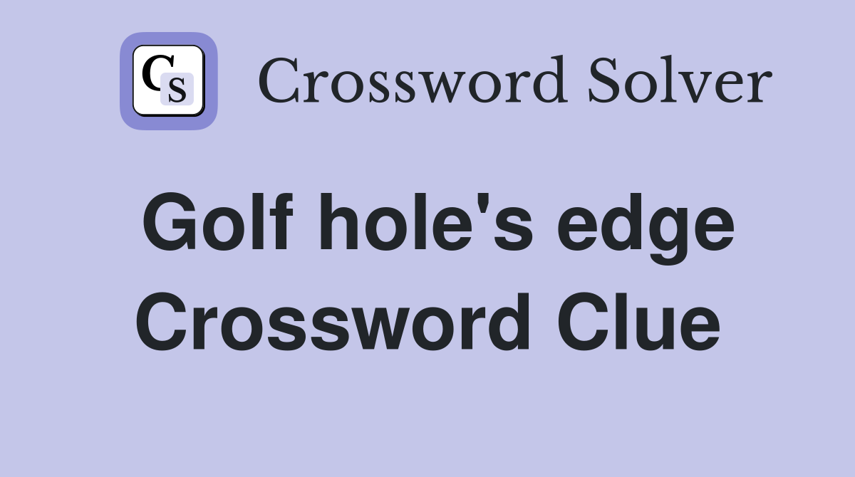 Golf hole's edge Crossword Clue