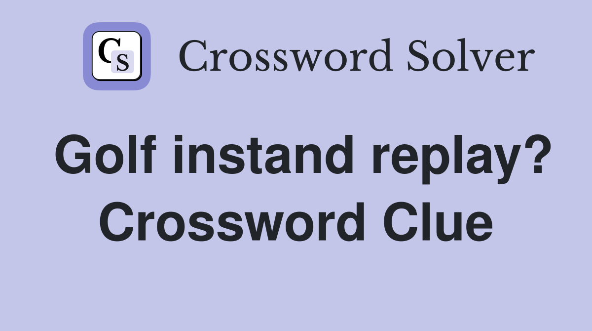 Golf instand replay? Crossword Clue