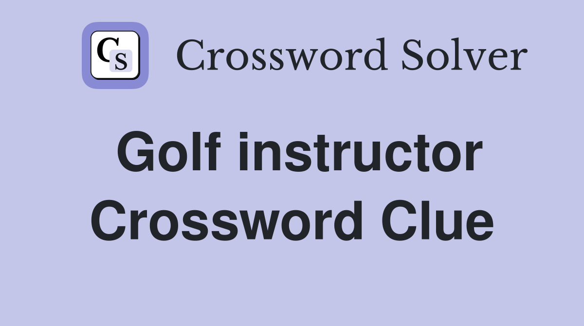 Golf instructor Crossword Clue