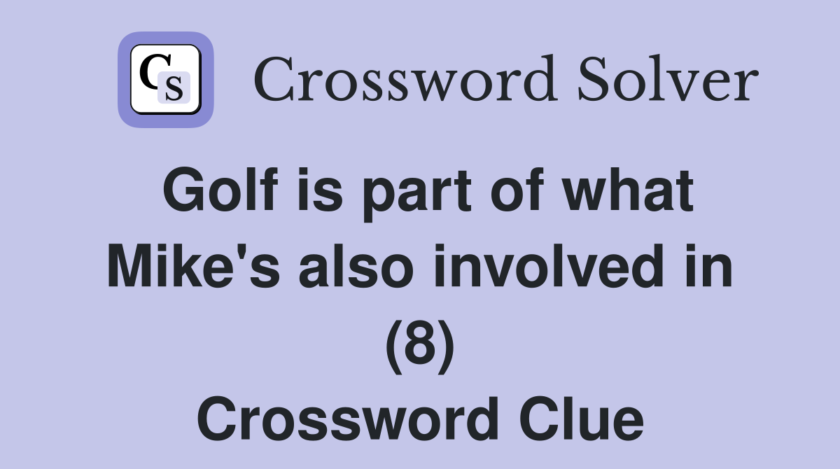 Golf is part of what Mike's also involved in (8) Crossword Clue