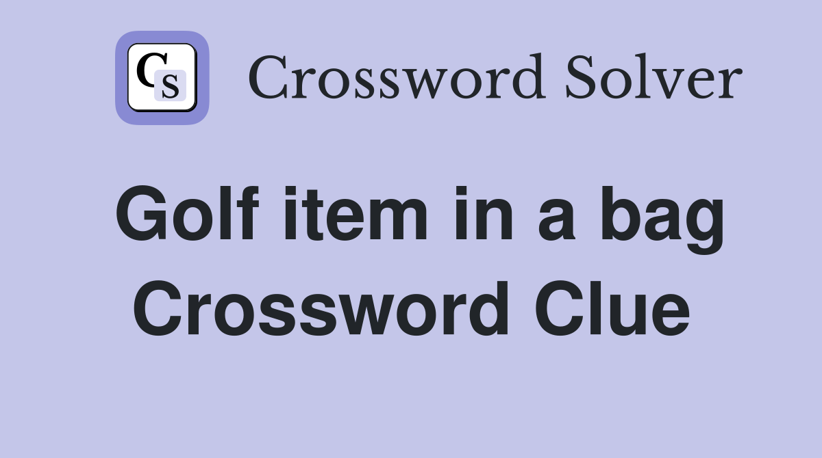 Golf item in a bag Crossword Clue