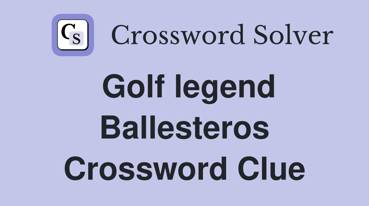 Golf legend Ballesteros Crossword Clue