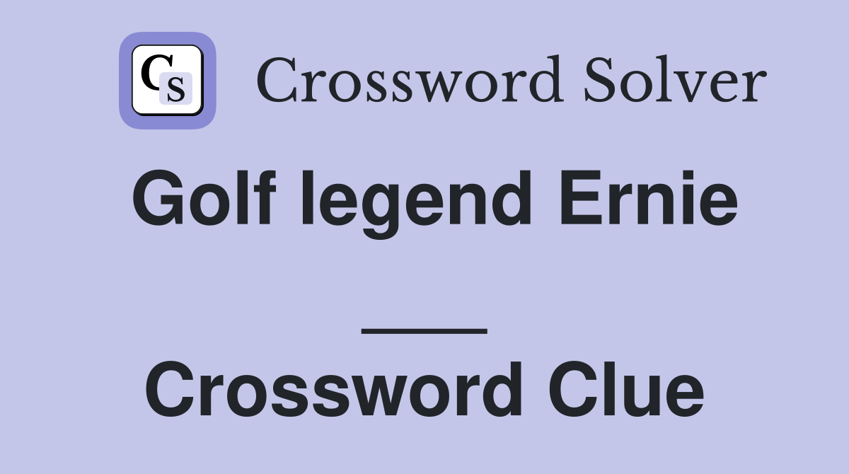 Golf legend Ernie ___ Crossword Clue