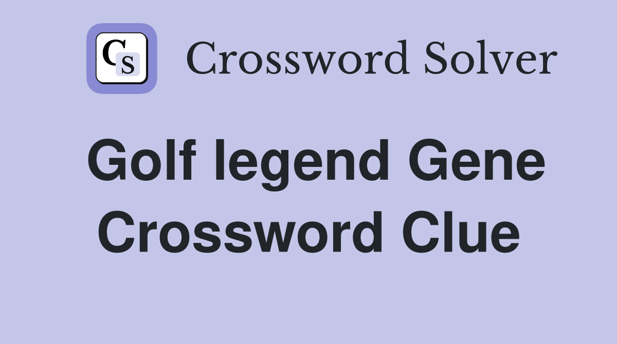 Golf legend Gene Crossword Clue
