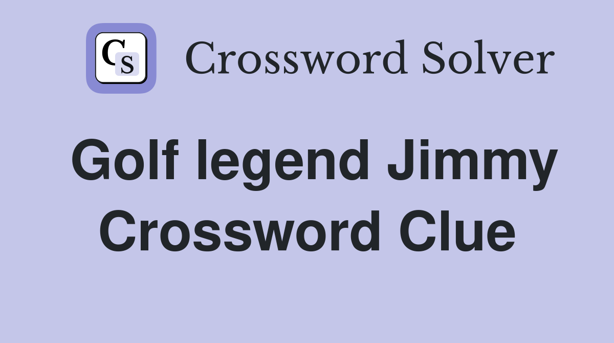 Golf legend Jimmy Crossword Clue