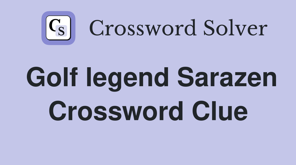 Golf legend Sarazen Crossword Clue