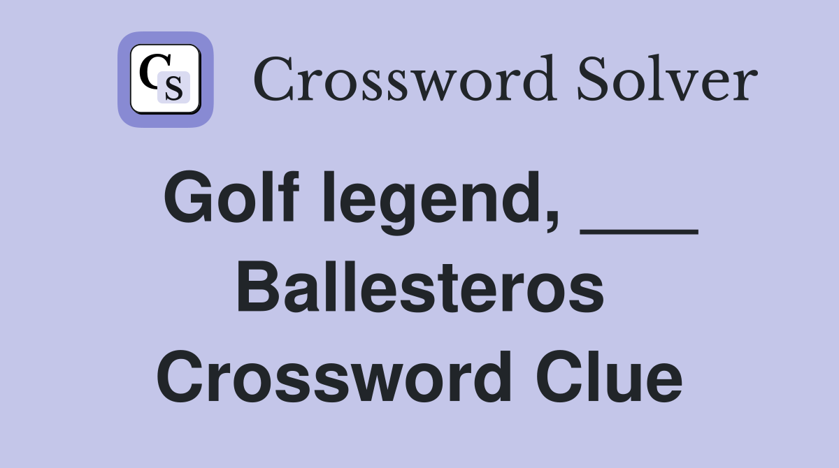 Golf legend, ___ Ballesteros Crossword Clue