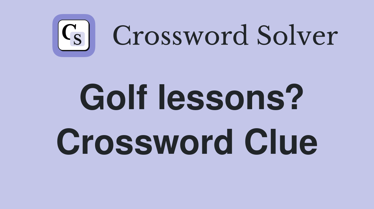 Golf lessons? Crossword Clue
