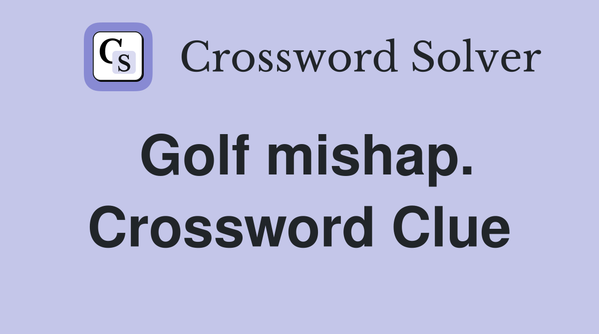 Golf mishap. Crossword Clue