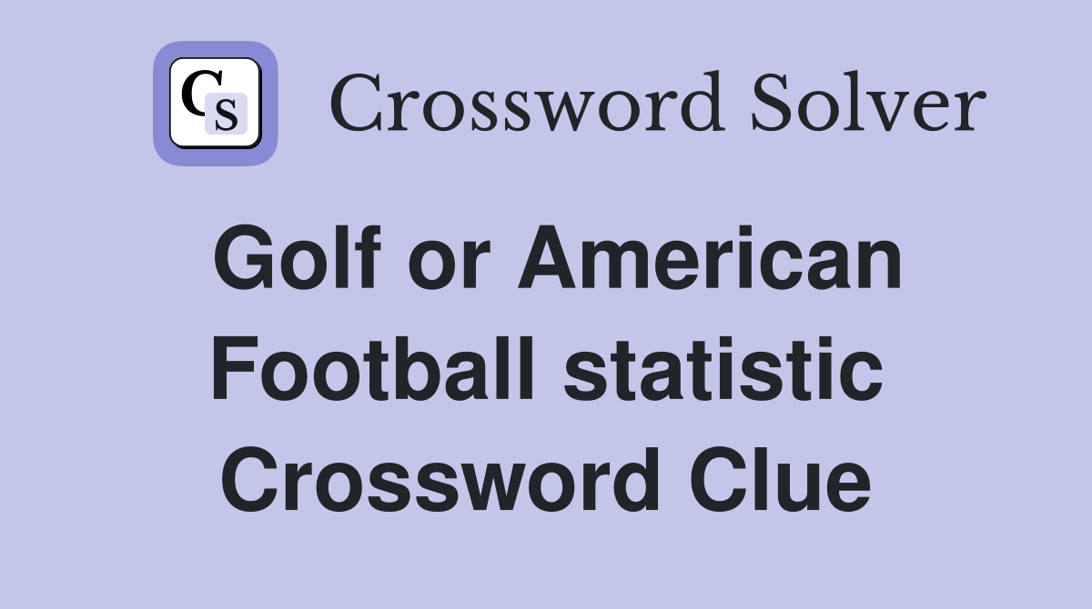 Golf or American Football statistic Crossword Clue