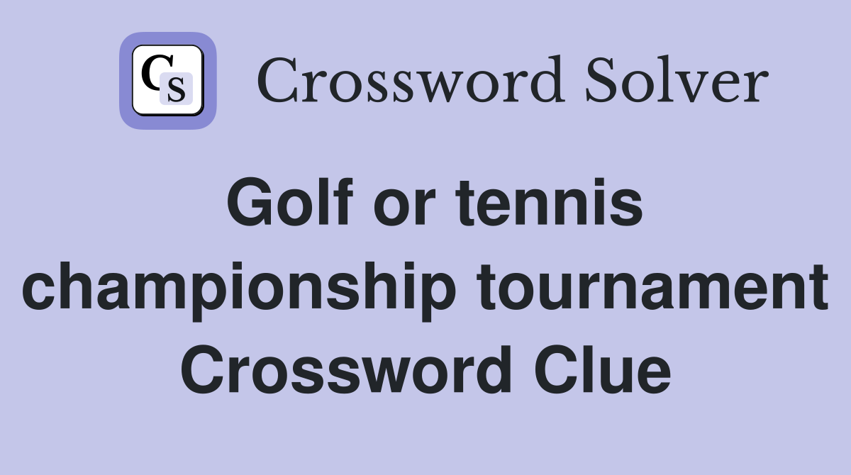 Golf or tennis championship tournament Crossword Clue