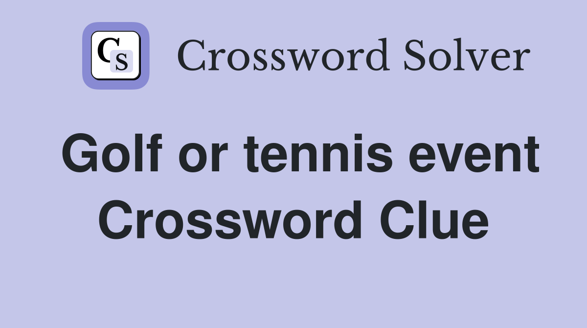 Golf or tennis event Crossword Clue