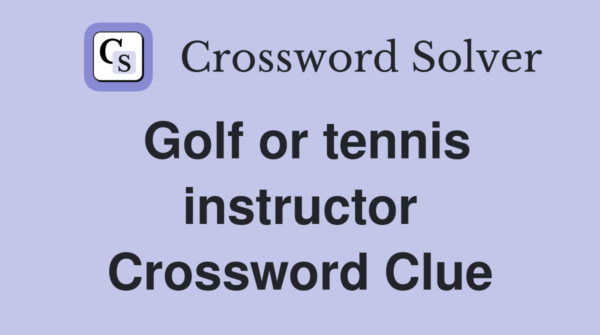 Golf or tennis instructor Crossword Clue