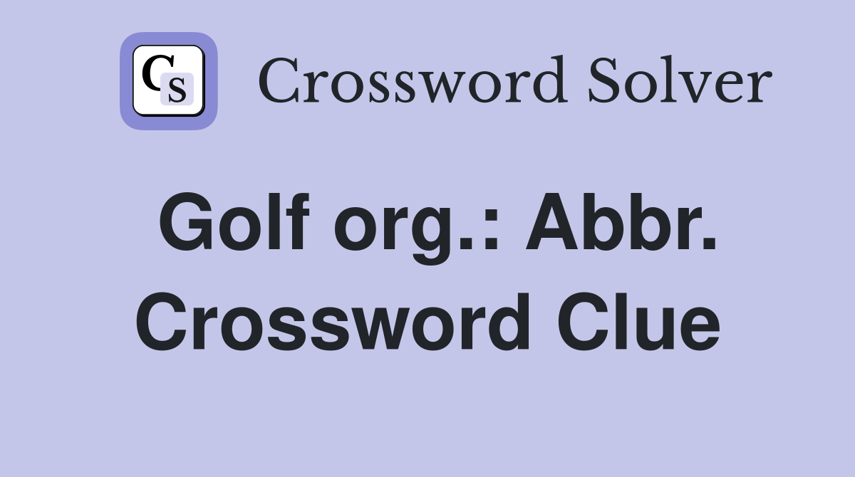 Golf org.: Abbr. Crossword Clue