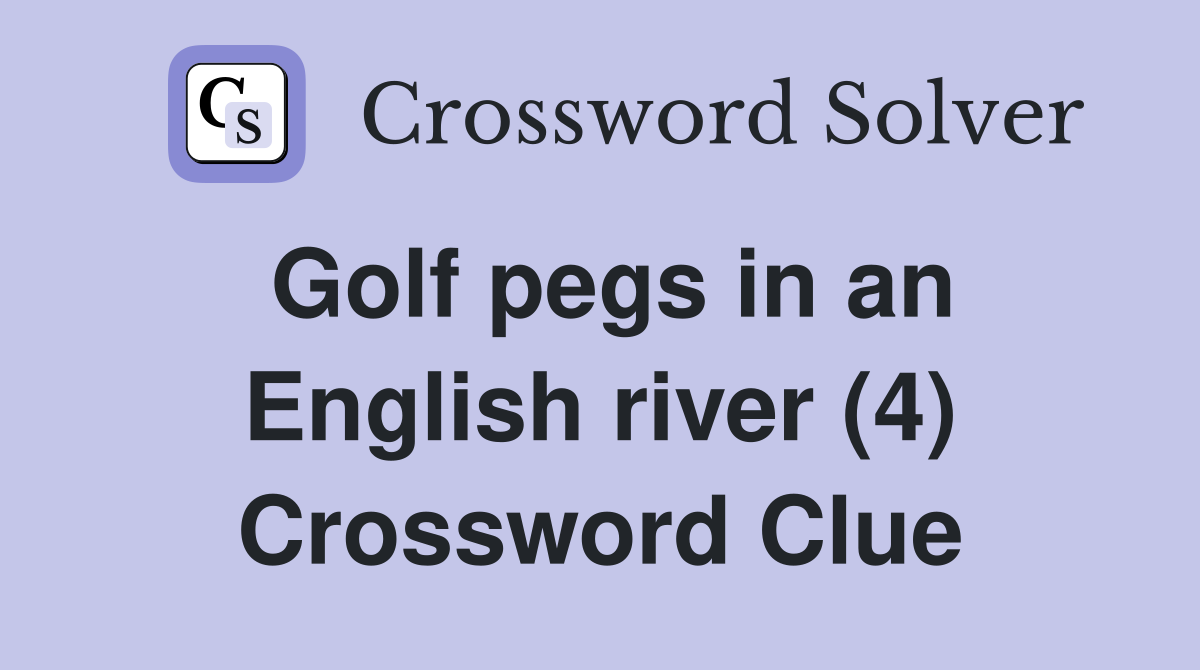 Golf pegs in an English river (4) Crossword Clue