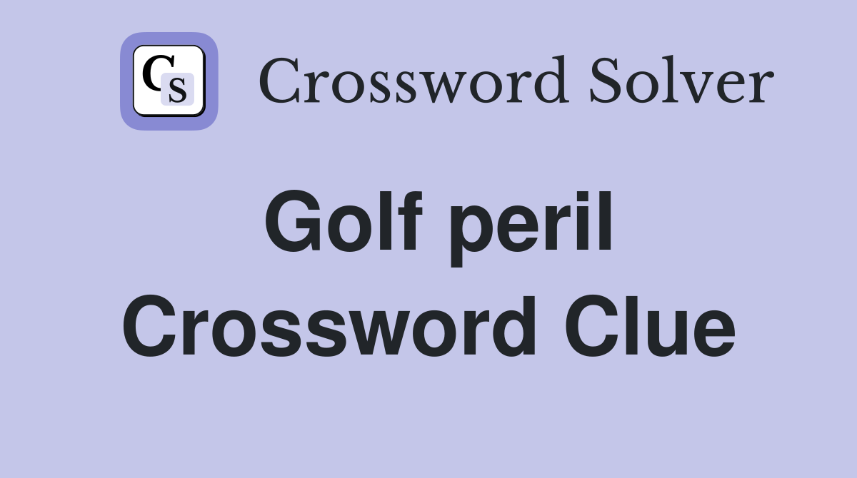 Golf peril Crossword Clue