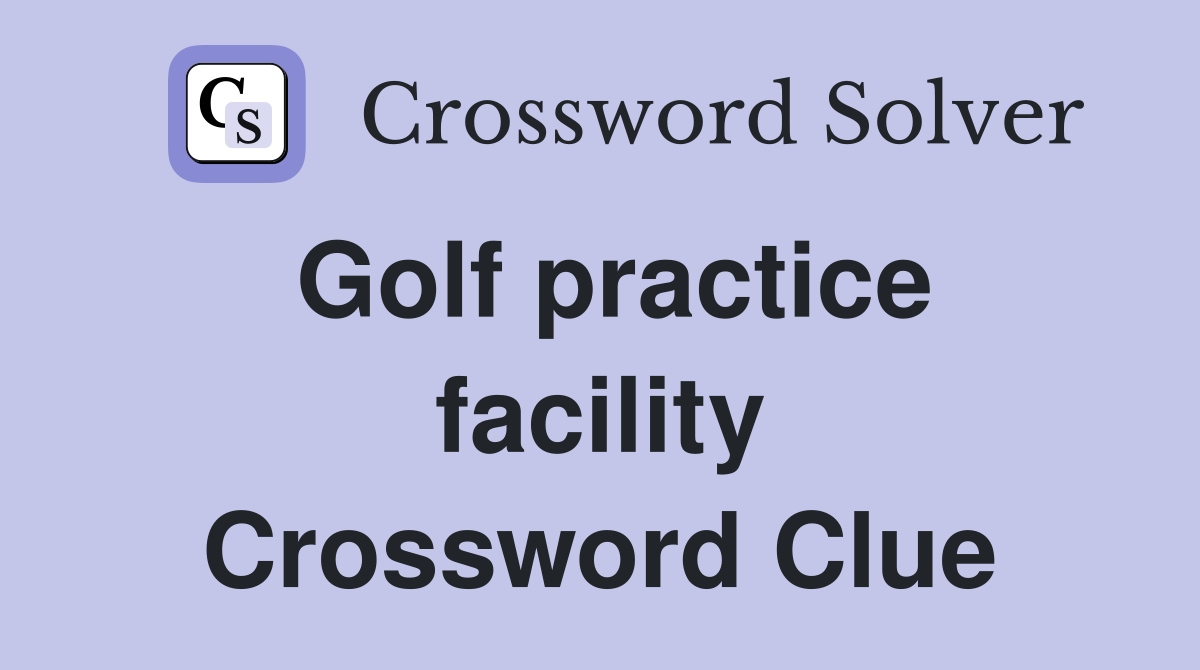 Golf practice facility Crossword Clue