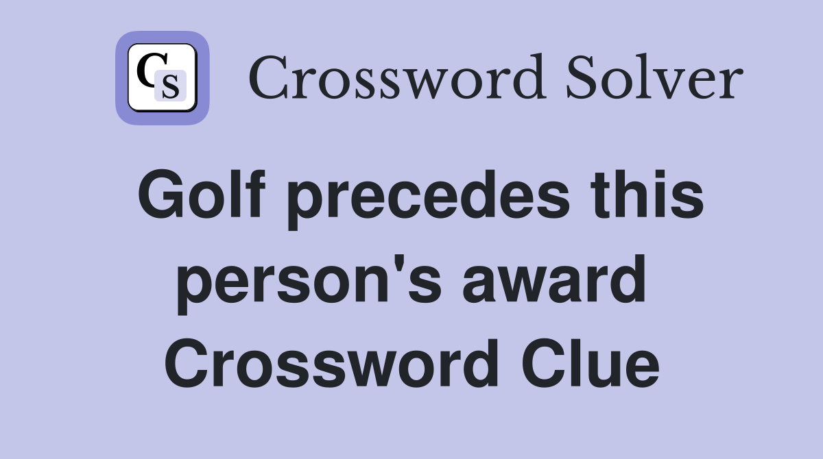 Golf precedes this person's award Crossword Clue