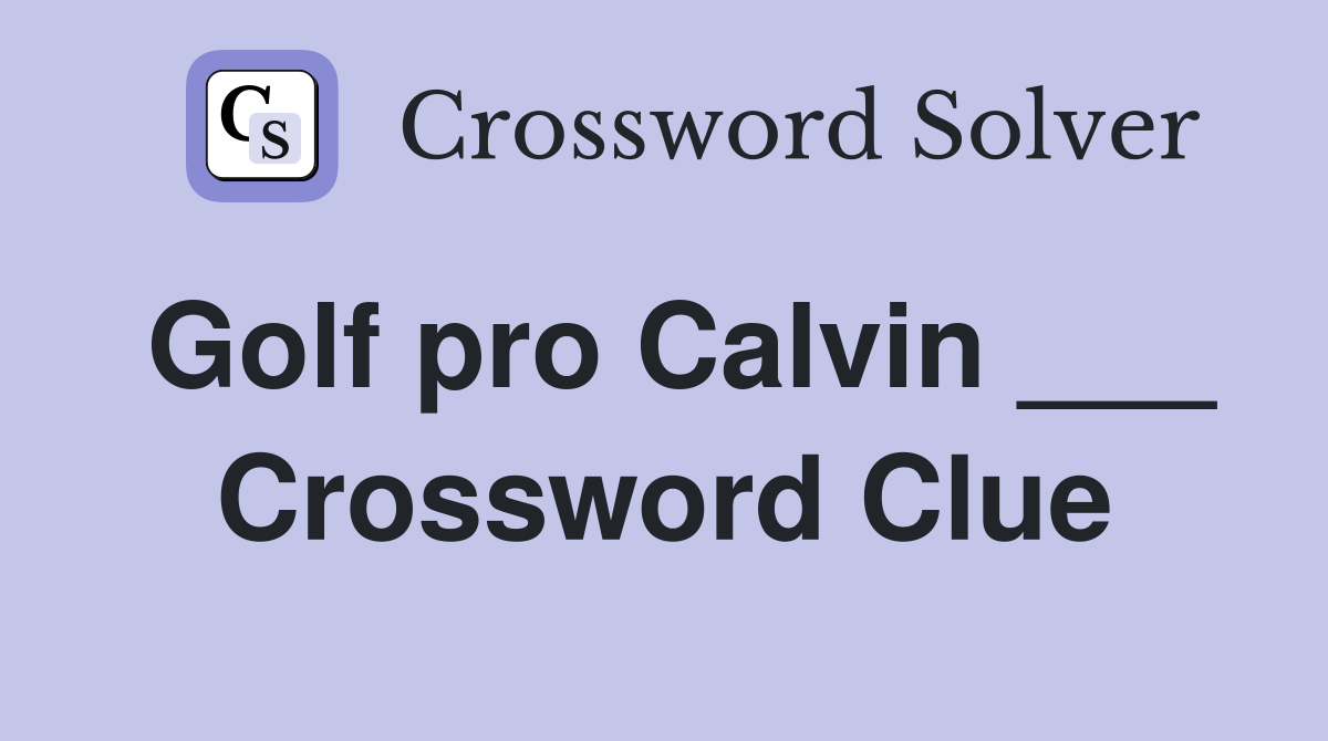 Golf pro Calvin ___ Crossword Clue
