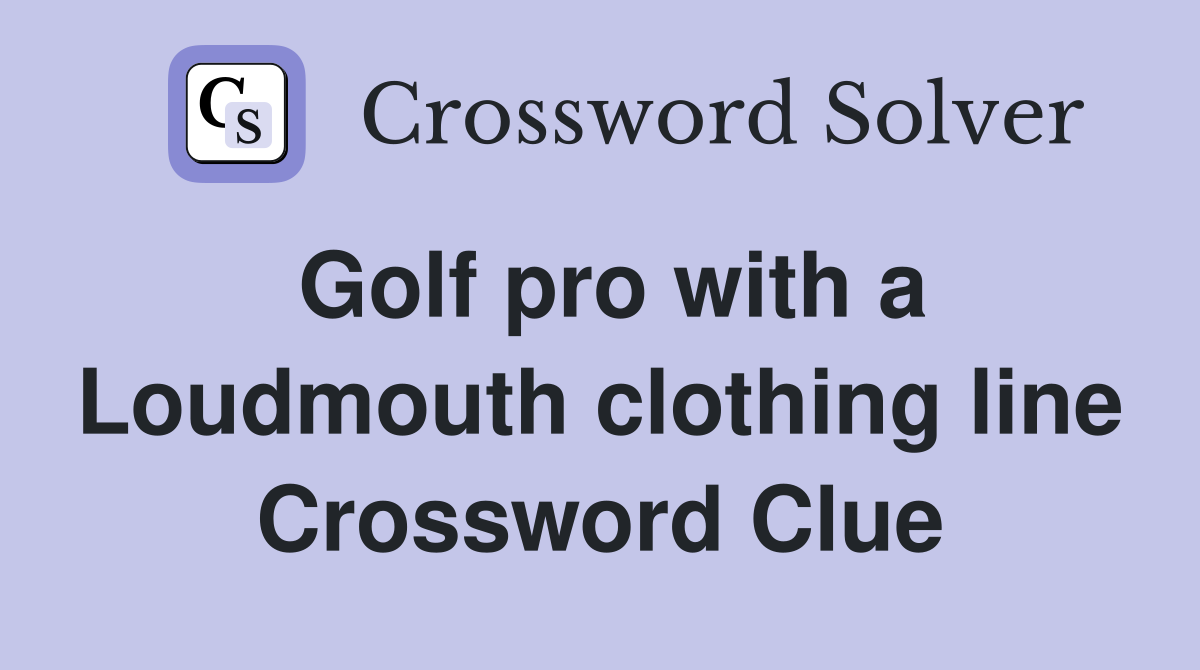 Golf pro with a Loudmouth clothing line Crossword Clue