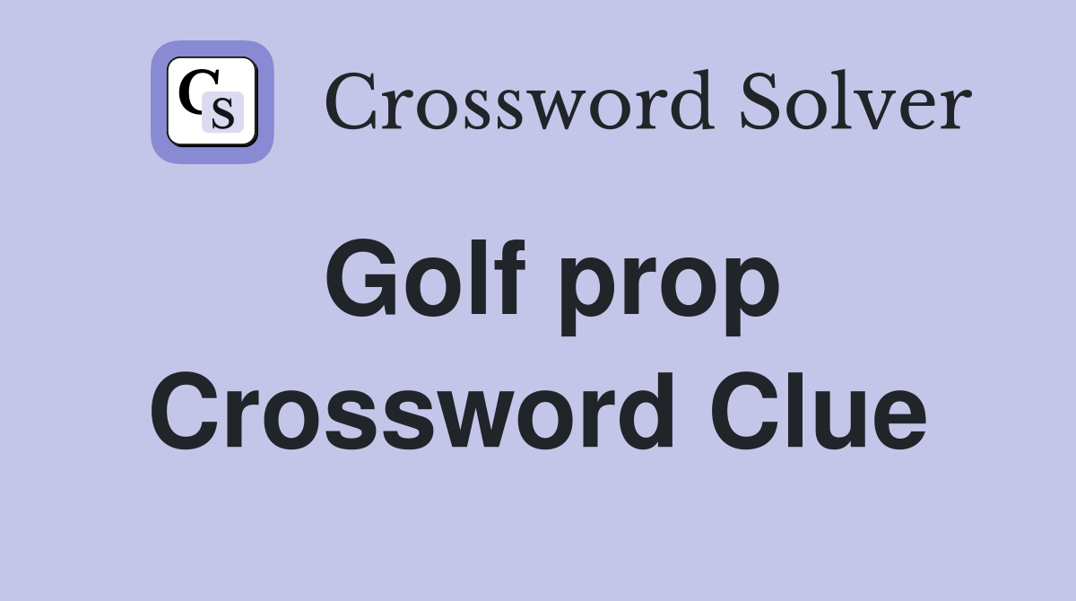 Golf prop Crossword Clue