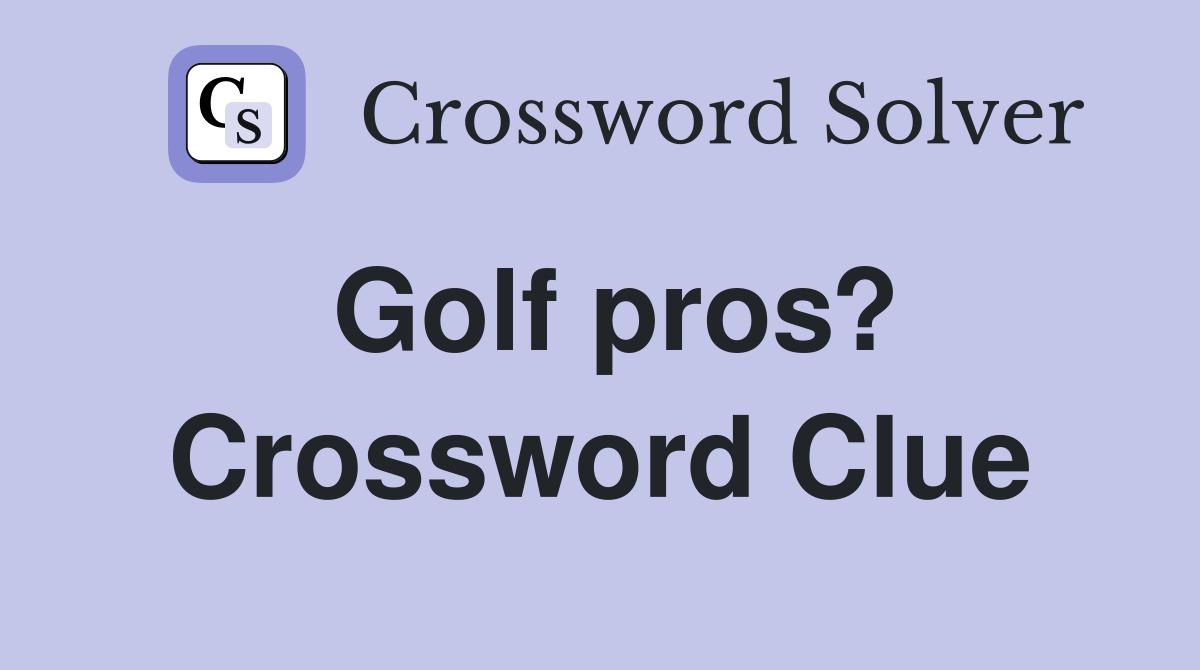 Golf pros? Crossword Clue