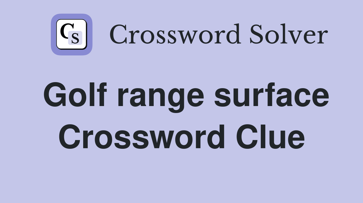 Golf range surface Crossword Clue