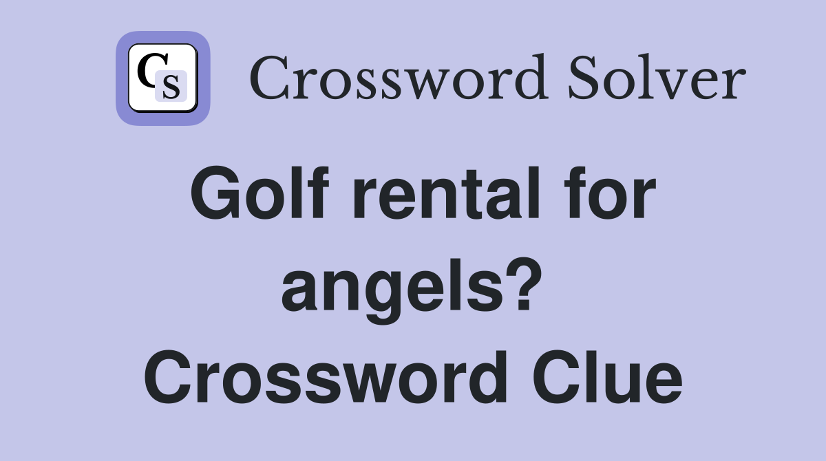 Golf rental for angels? Crossword Clue