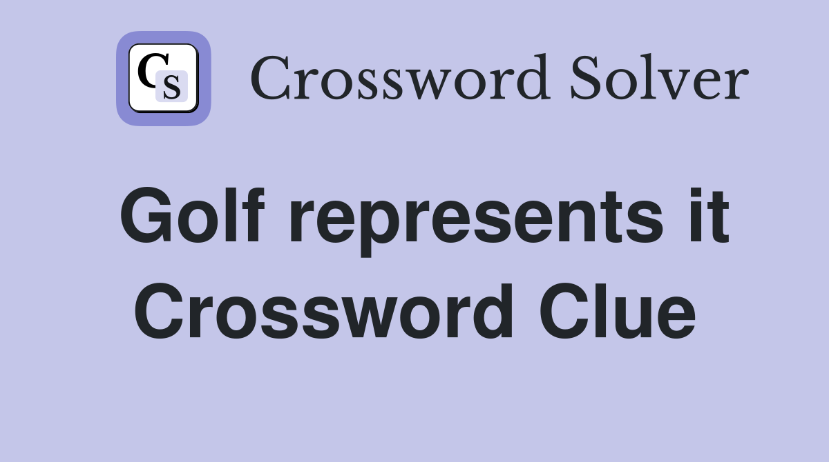 Golf represents it Crossword Clue