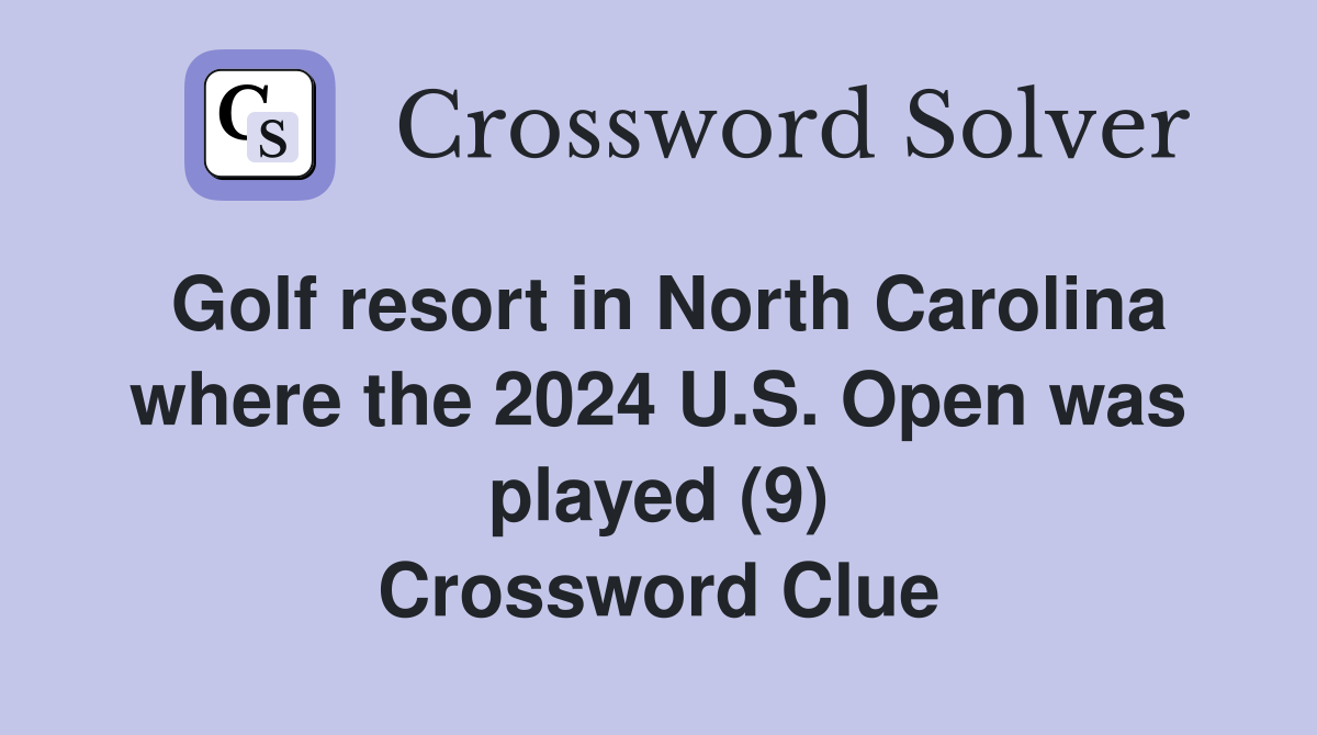 Golf resort in North Carolina where the 2024 U.S. Open was played (9) Crossword Clue