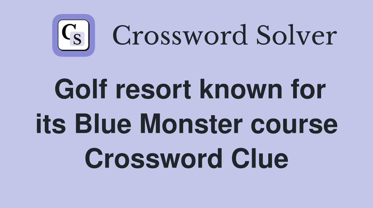 Golf resort known for its Blue Monster course Crossword Clue