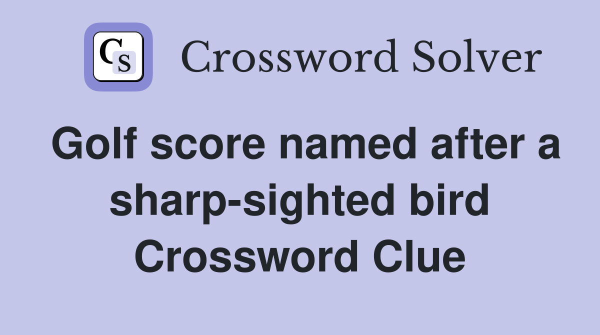 Golf score named after a sharp-sighted bird Crossword Clue
