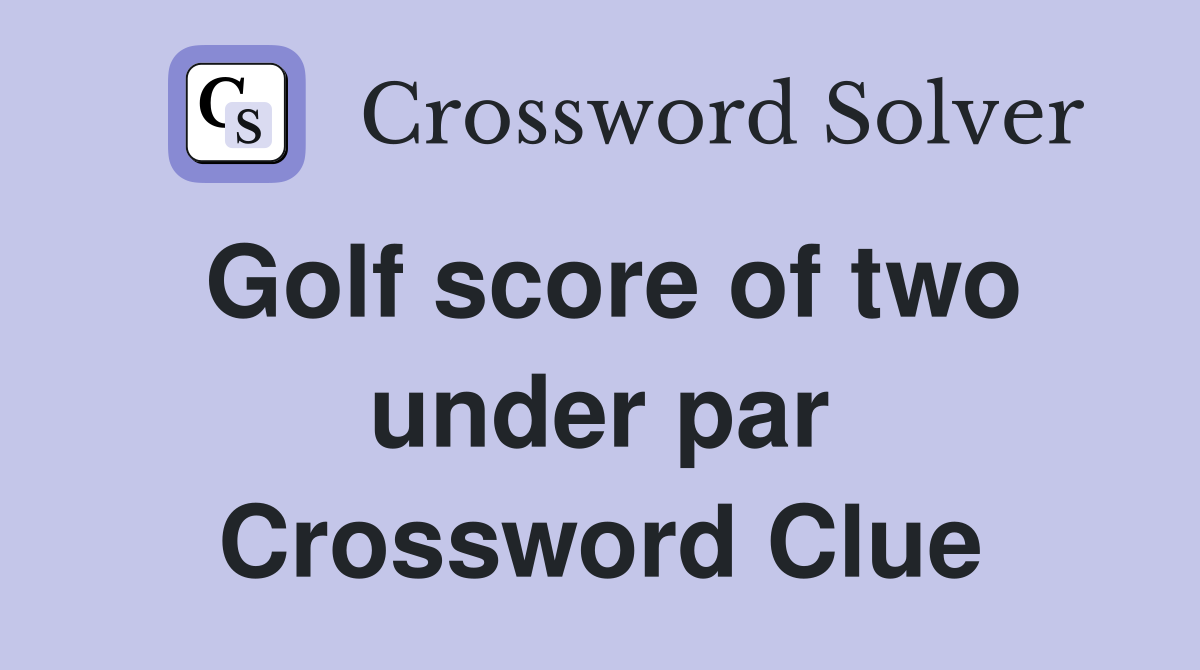 Golf score of two under par Crossword Clue