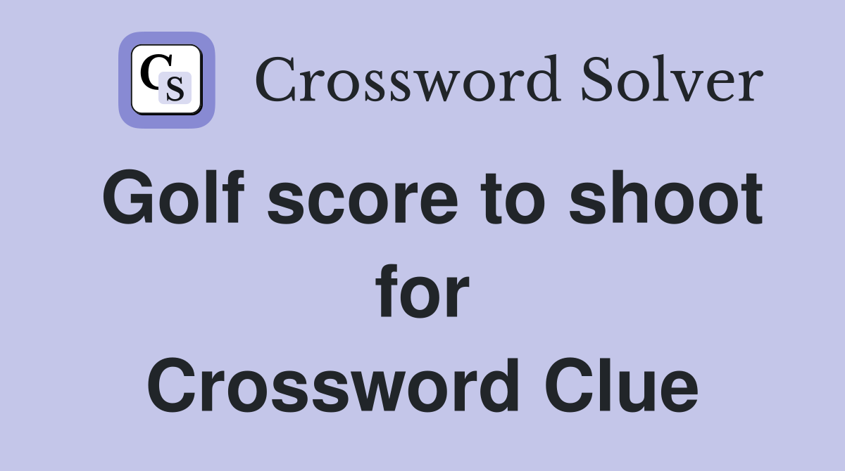 Golf score to shoot for Crossword Clue