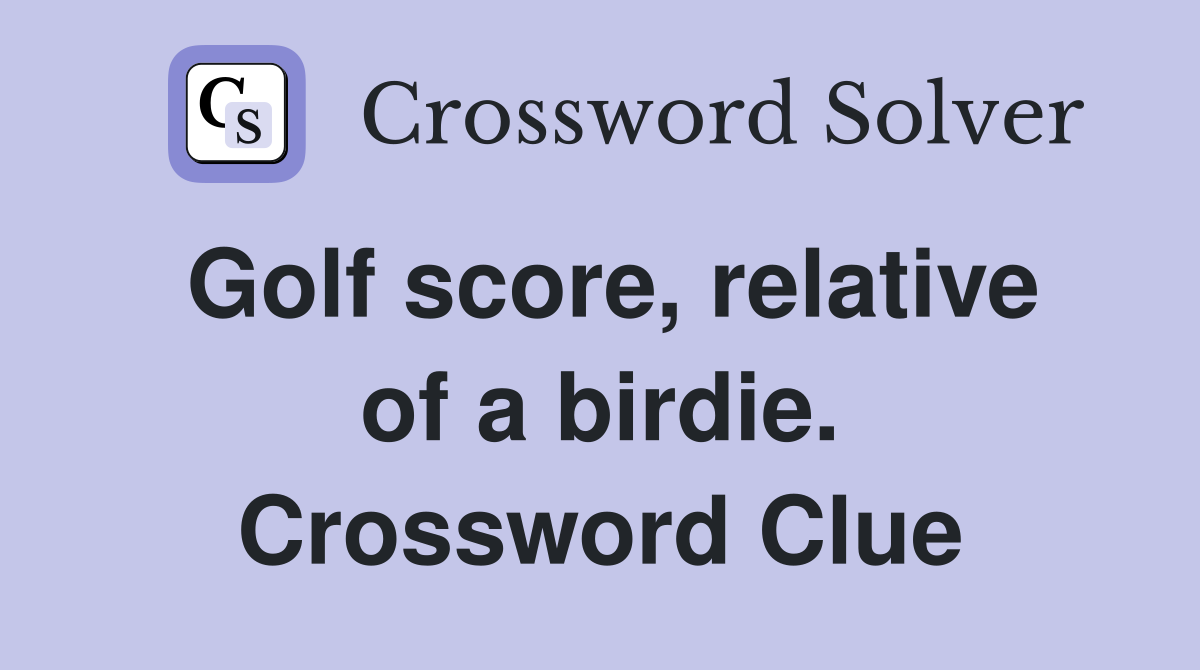 Golf score, relative of a birdie. Crossword Clue