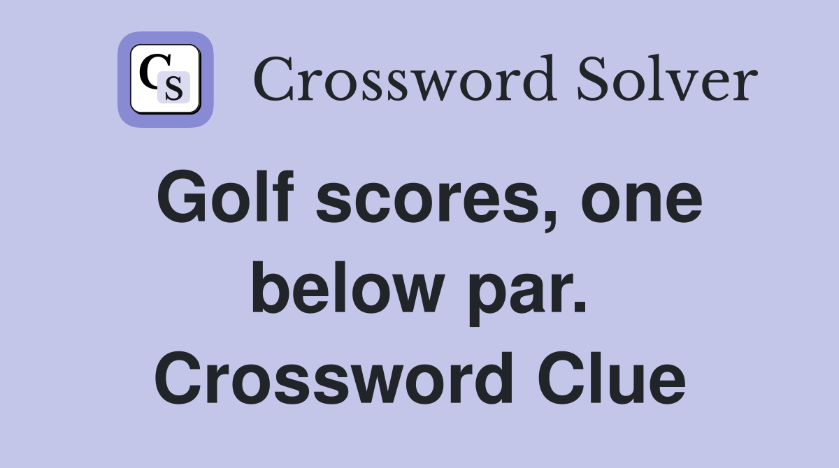 Golf scores, one below par. Crossword Clue
