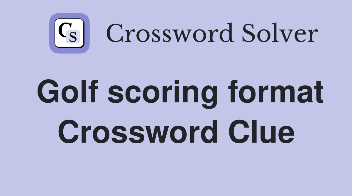 Golf scoring format Crossword Clue