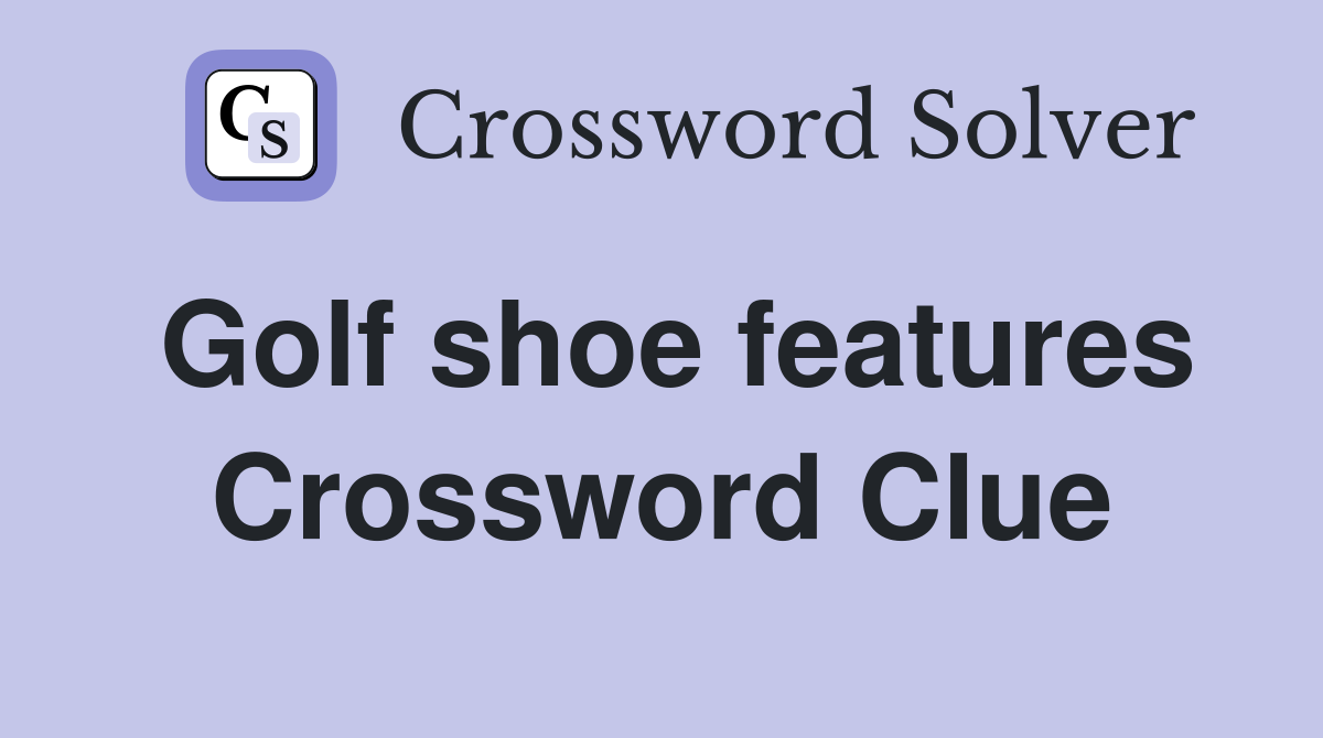 Golf shoe features Crossword Clue