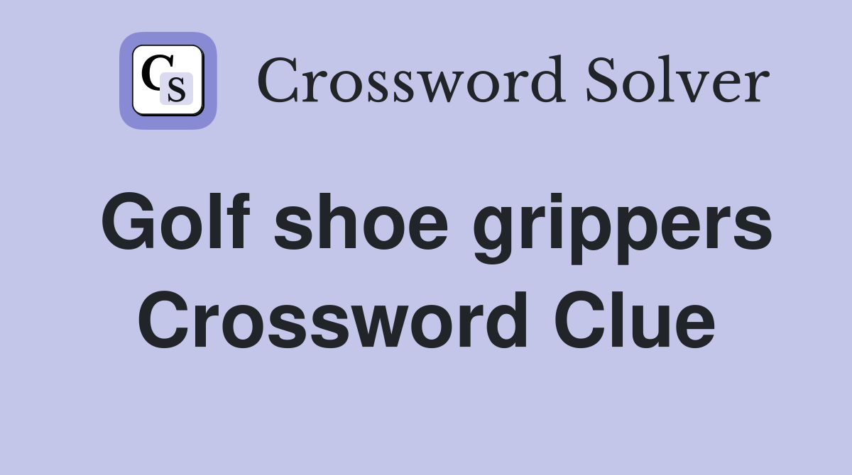Golf shoe grippers Crossword Clue