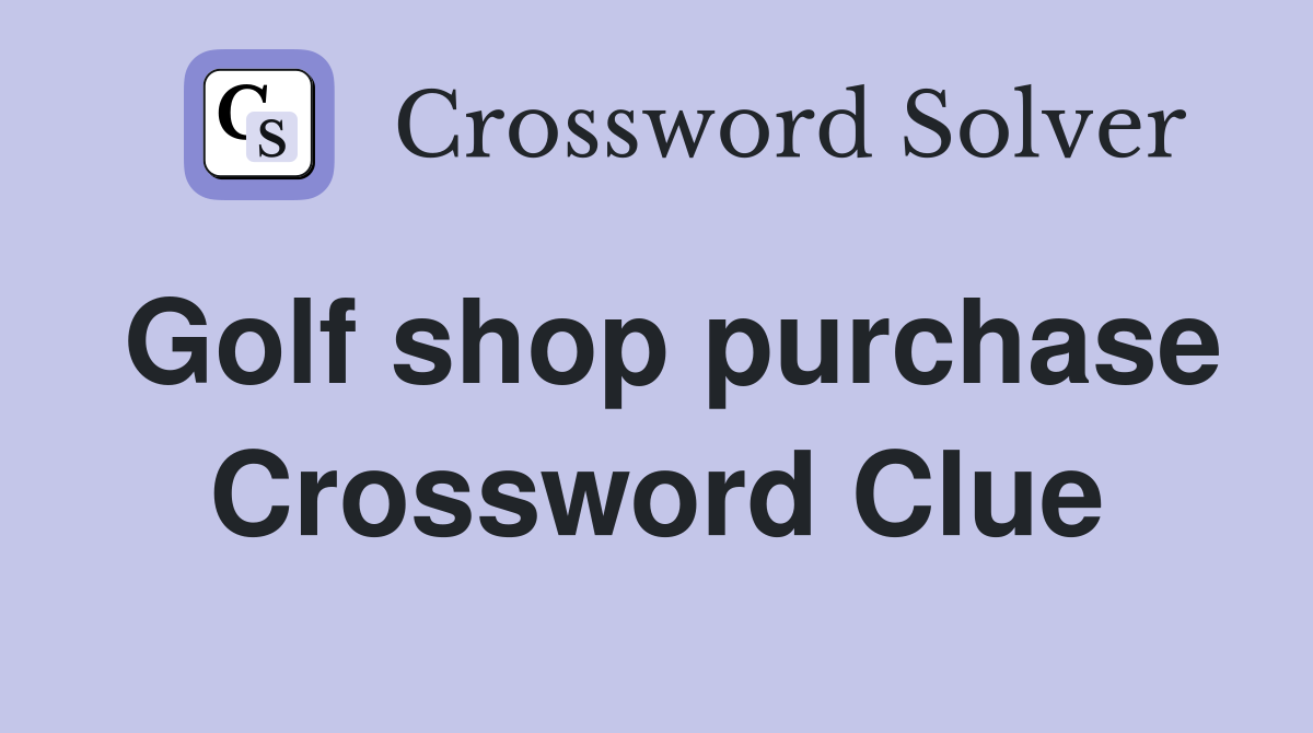 Golf shop purchase Crossword Clue