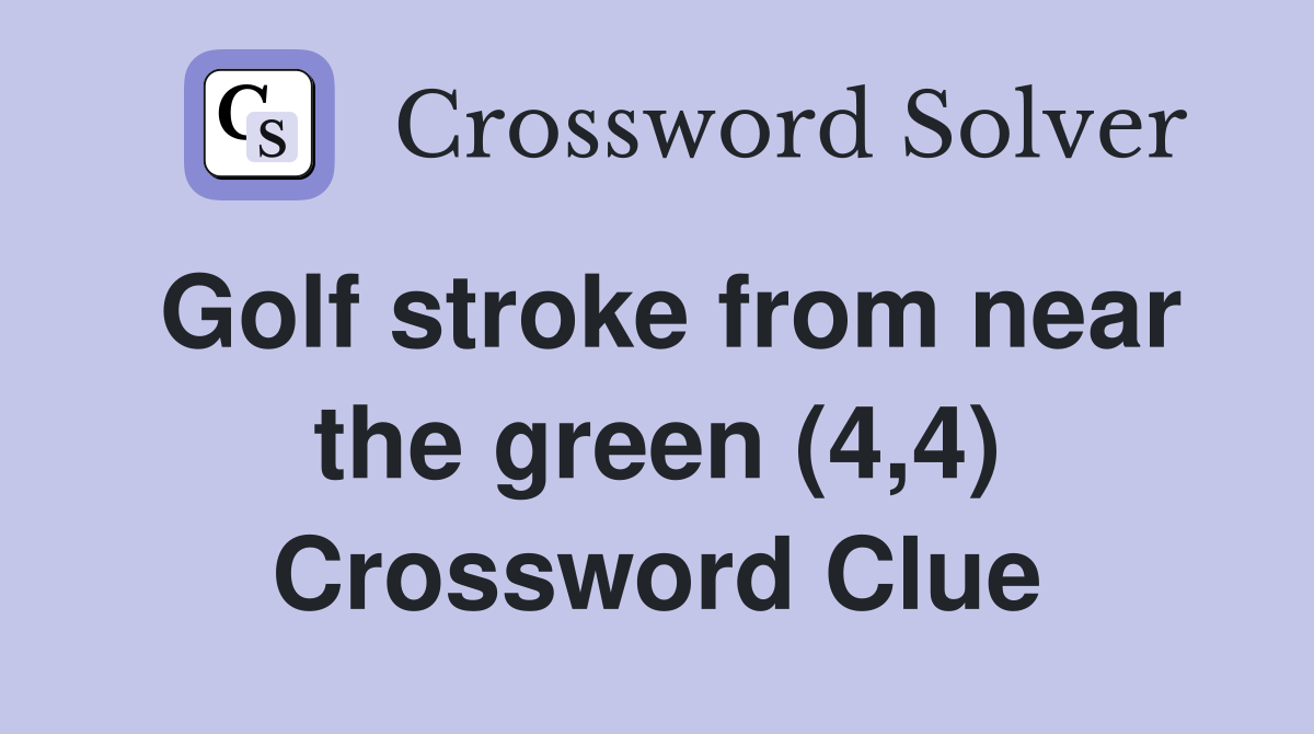 Golf stroke from near the green (4,4) Crossword Clue