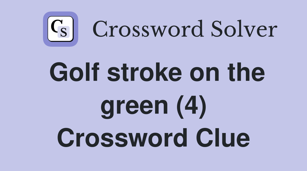 Golf stroke on the green (4) Crossword Clue