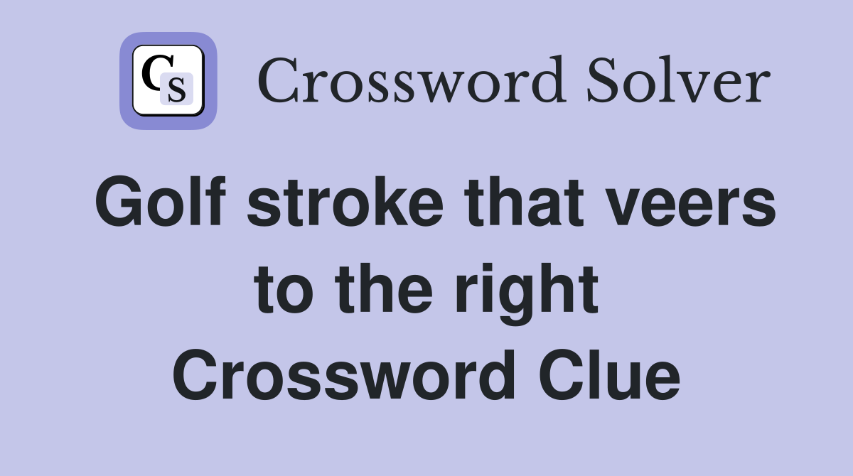 Golf stroke that veers to the right Crossword Clue