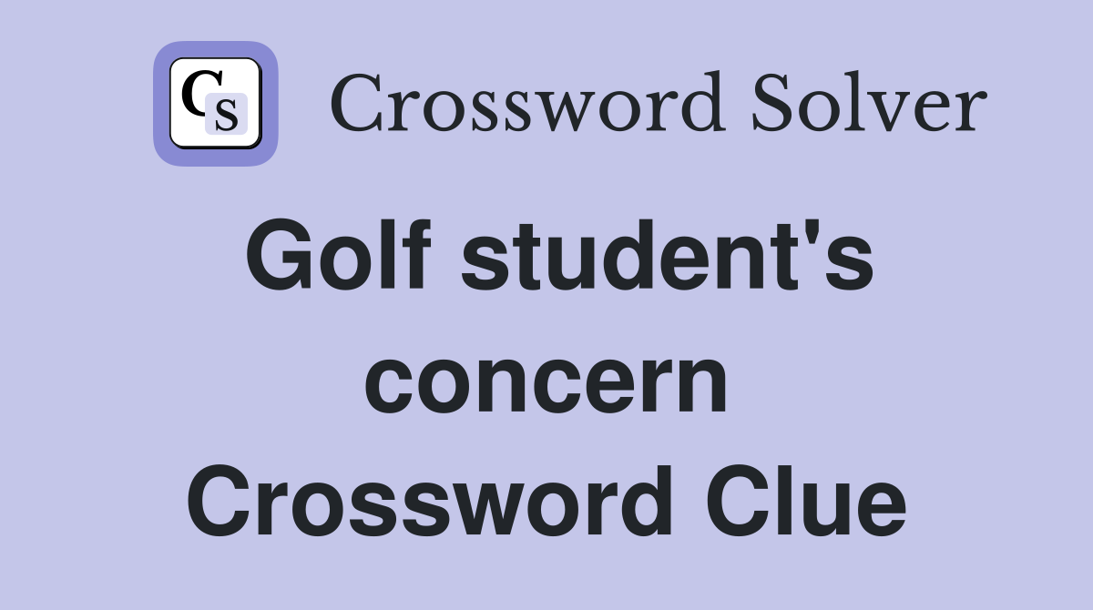 Golf student's concern Crossword Clue