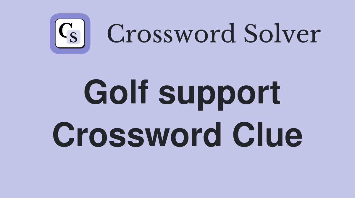 Golf support Crossword Clue
