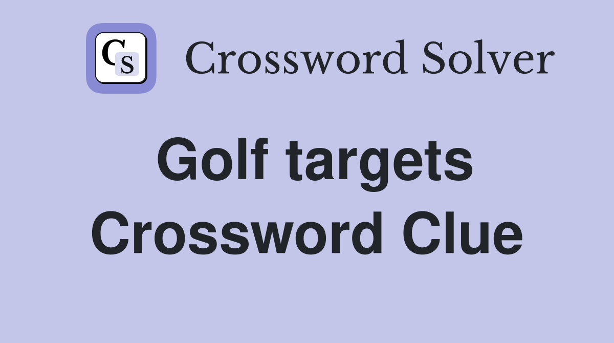 Golf targets Crossword Clue