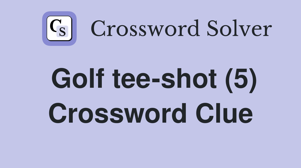 Golf tee-shot (5) Crossword Clue