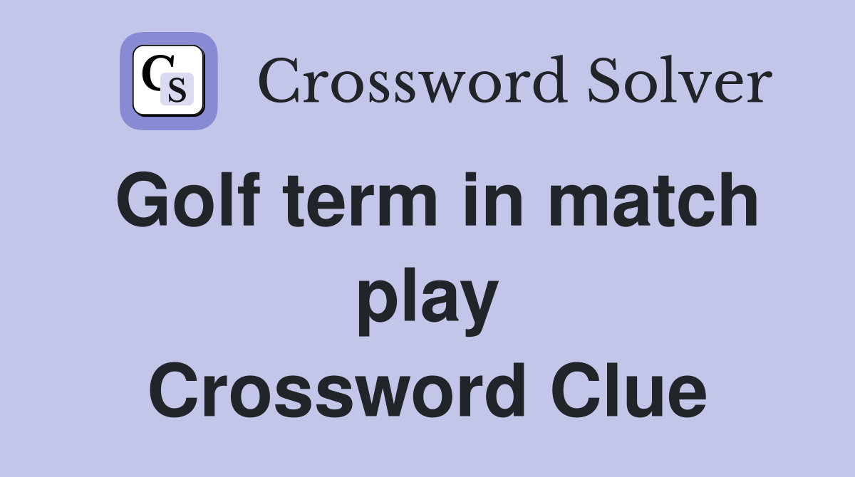 Golf term in match play Crossword Clue