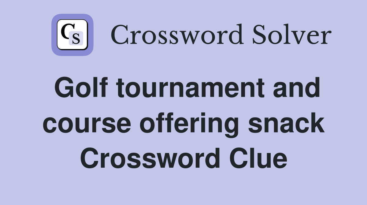 Golf tournament and course offering snack Crossword Clue