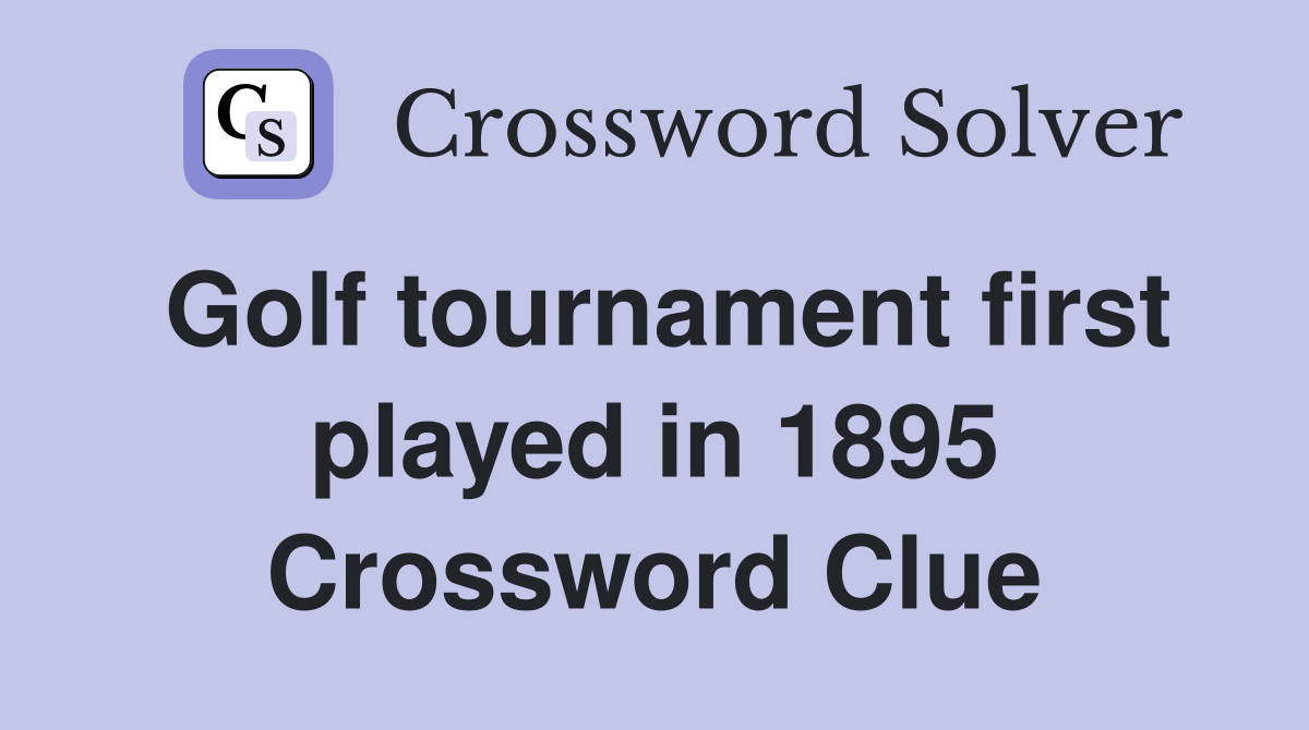 Golf tournament first played in 1895 Crossword Clue